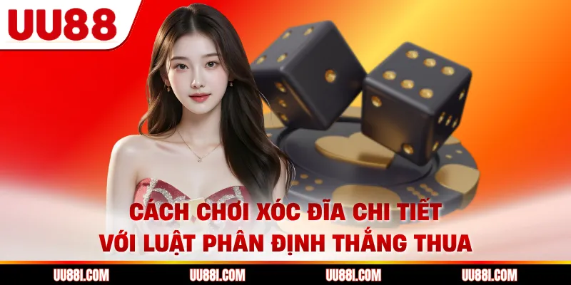 Cách chơi xóc đĩa chi tiết với luật phân định thắng thua