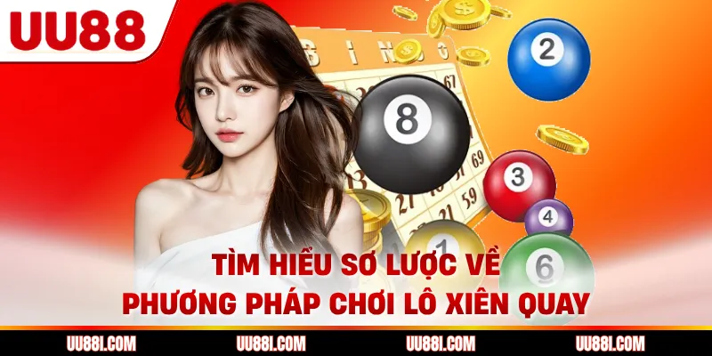 Tìm hiểu sơ lược về phương pháp chơi lô xiên quay
